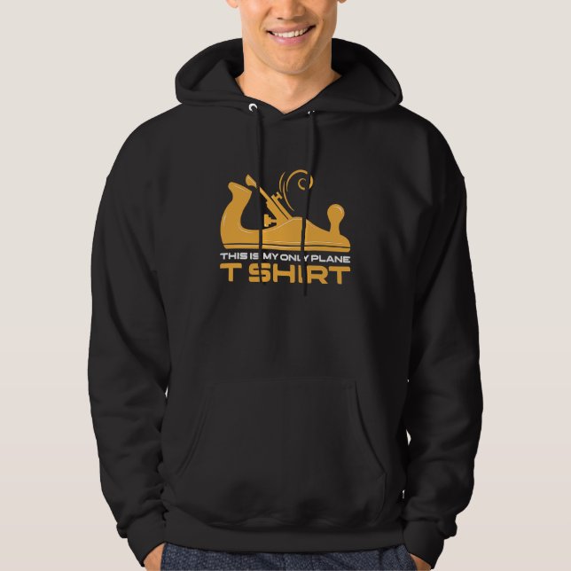 This Is My Only Plane Woodworking Woodwork Carpent Hoodie (Framsida)