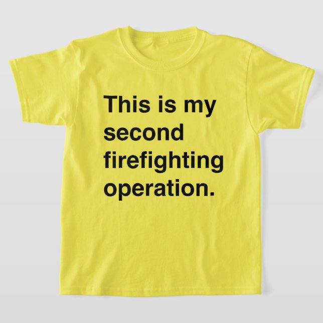 This is my second firefighting operation. t shirt (Laydown)