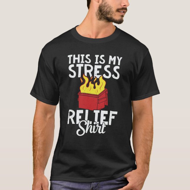 This is my stress relief dumpster fire t shirt (Framsida)