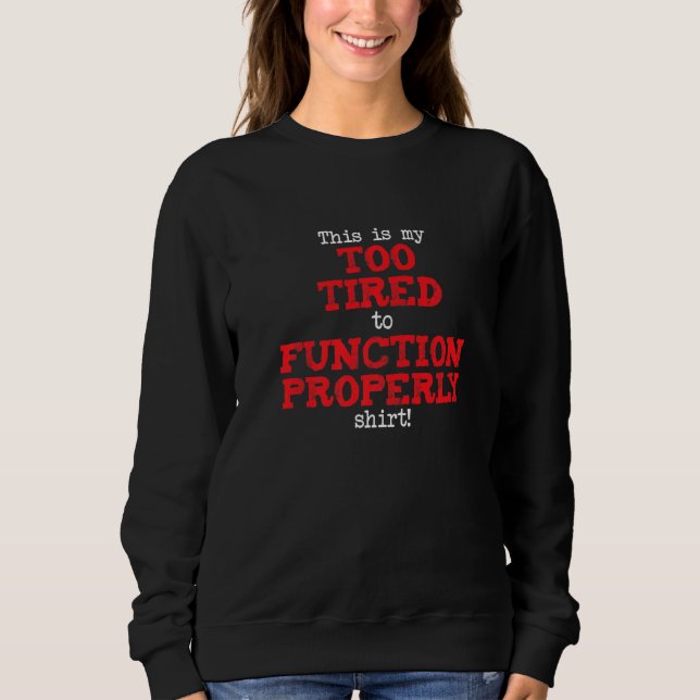 This is My Too Tired to Function Shirt, Funny Sayi T Shirt (Framsida)