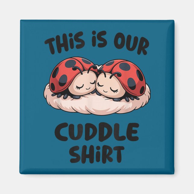 This Is Our Cuddle Shirt Cute Ladybug Couple  Magnet (Framsidan)