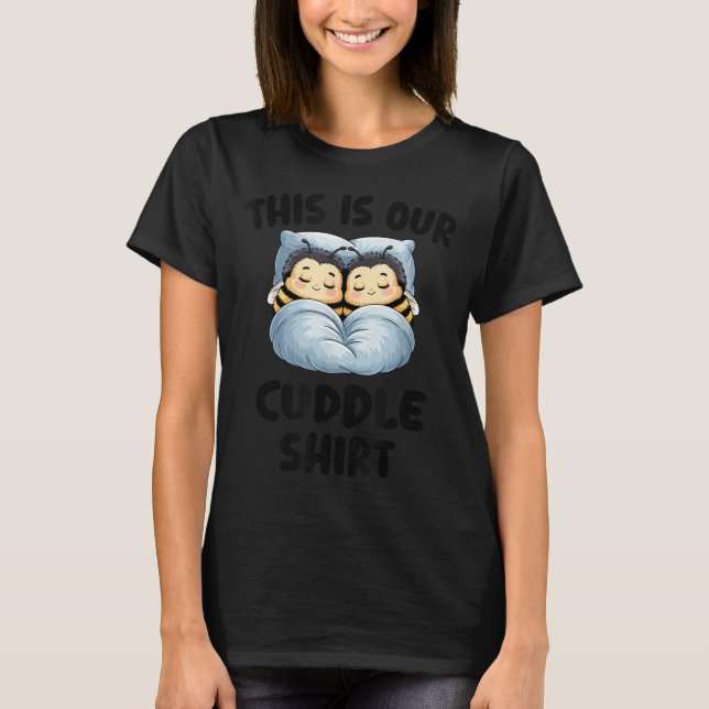 This Is Our Cuddle Shirt Cute Snuggly Bee Couple  T Shirt (Framsida)