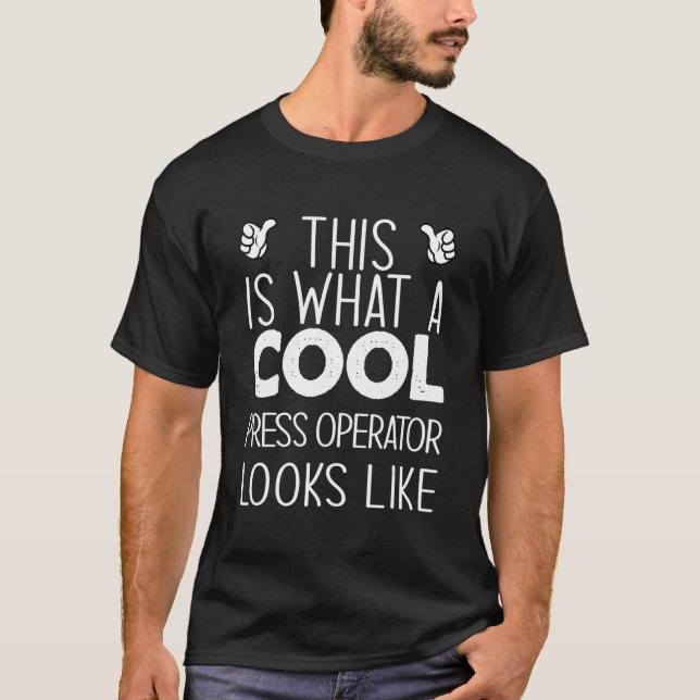 This Is What A Cool Press Operator Looks Like T Shirt (Framsida)