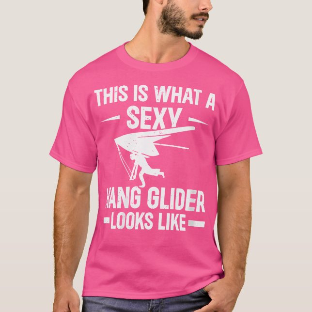 This Is What A Sexy Hang Glider Looks Like - Hang  T Shirt (Framsida)