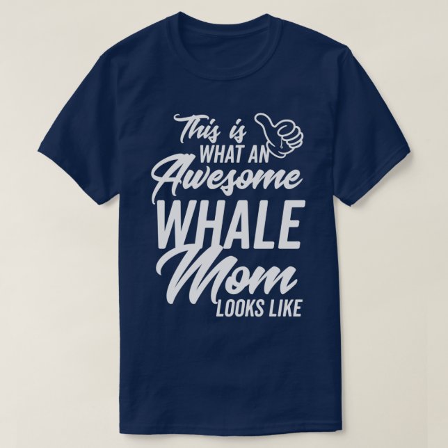 This is what an Awesome Whale Mom looks like T Shirt (Design framsida)