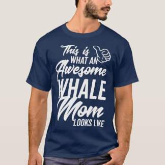 This is what an Awesome Whale Mom looks like T Shirt