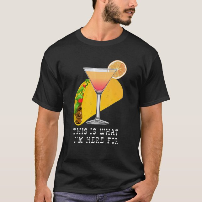 This is What I'm Here For Margarita and Taco T Shirt (Framsida)