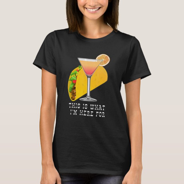 This is What I'm Here For Margarita and Taco T Shirt (Framsida)