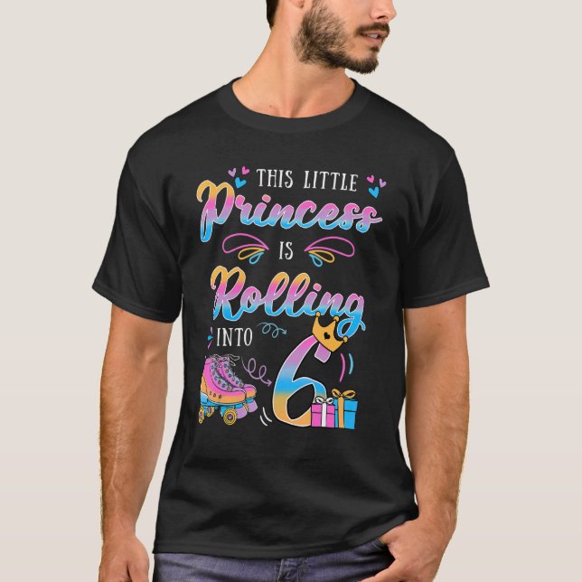 This Little Princess Is Rolling Into 6 Bday Roller T Shirt (Framsida)