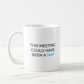 This meeting could have been a nap kaffemugg