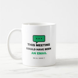 This Meeting Could Have Been An Email Funny Mug Kaffemugg