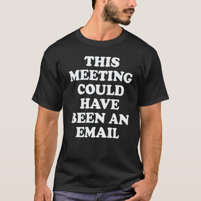 This Meeting Could Have Been An Email Zoom Meet Ca T Shirt (Framsida)