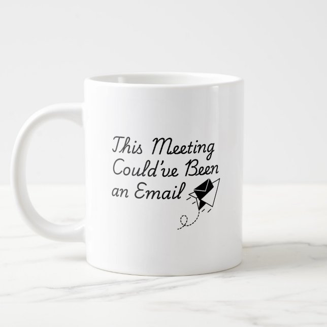 This Meeting Could’ve Been an Email – Funny Office Jumbo Mugg (Vänster)
