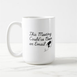 This Meeting Could’ve Been an Email – Funny Office Kaffemugg