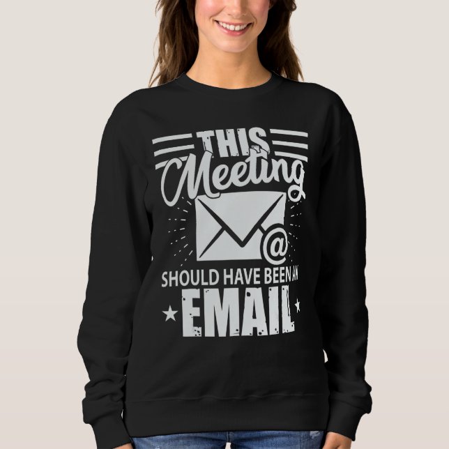 This Meeting Should Have Been An Email  Geek T Shirt (Framsida)