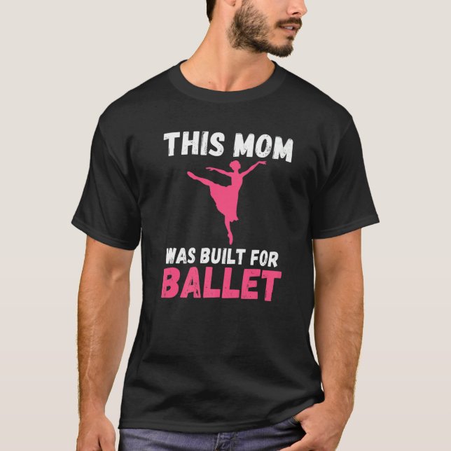This Mom was built for Ballet Dancing Ballet Mom   T Shirt (Framsida)