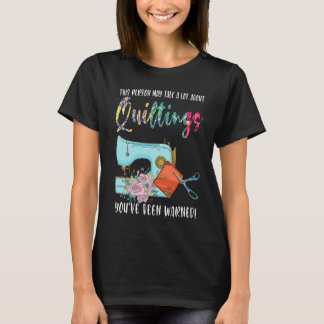this person may talk a lot about quiltings quilt t shirt