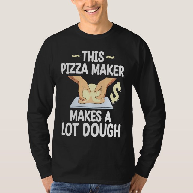 This Pizza Maker Makes A Lot Dough Pizza T Shirt (Framsida)