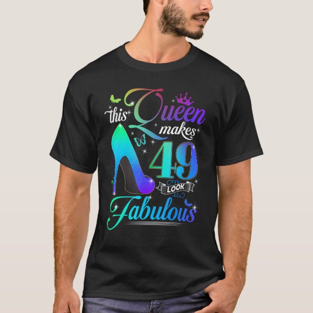 This Queen Makes 49 Look Fabulous 49th Birthday  P T Shirt (Framsida)