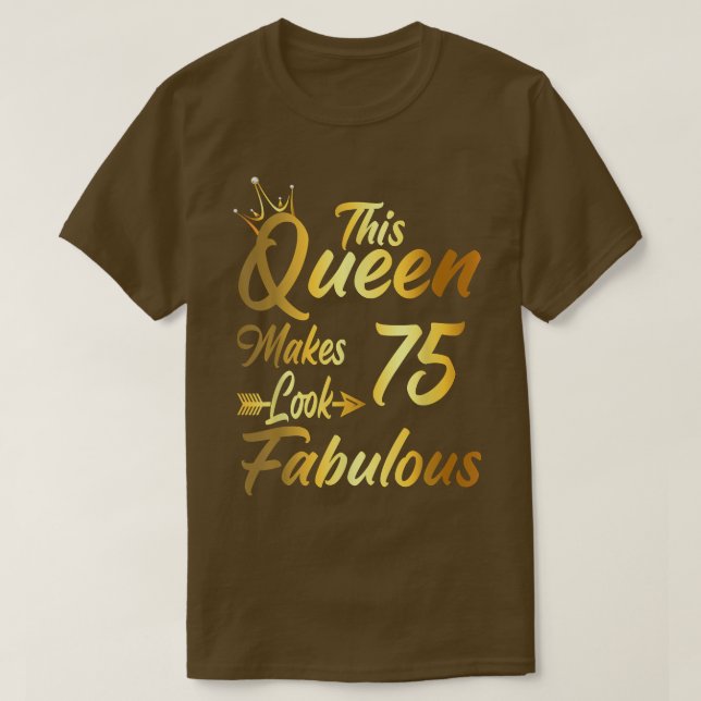 This Queen Makes 75 Look Fabulous 75th Birthday Gi T Shirt (Design framsida)