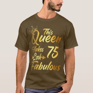 This Queen Makes 75 Look Fabulous 75th Birthday Gi T Shirt