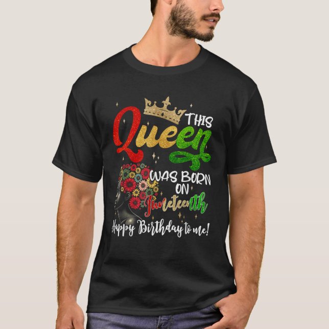 This Queen Was Born On Juneteenth Happy Birthday T T Shirt (Framsida)