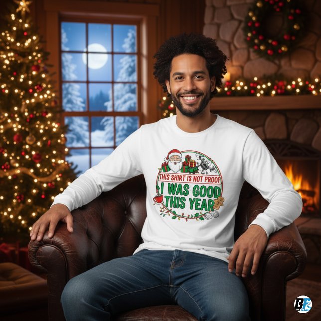"This Shirt is Not Proof I Was Good This Year-Xmas T (This for You)