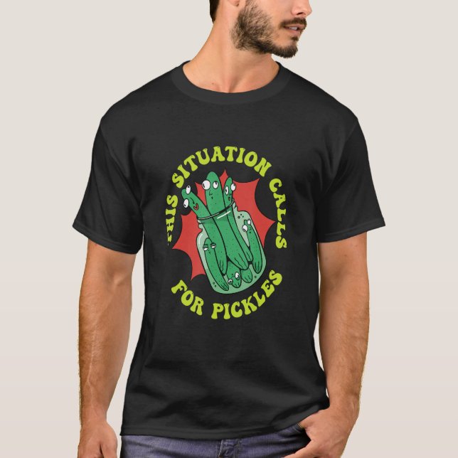This Situation Calls For Pickles Cucumber Pickles T Shirt (Framsida)