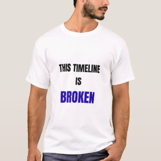 This Timeline Is Broken Shirt – Funny Reality Glit T