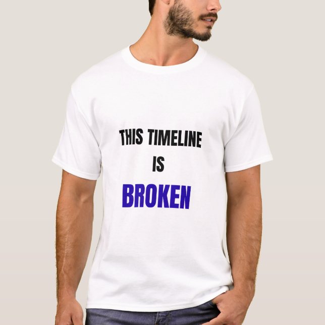 This Timeline Is Broken Shirt – Funny Reality Glit T (Framsida)