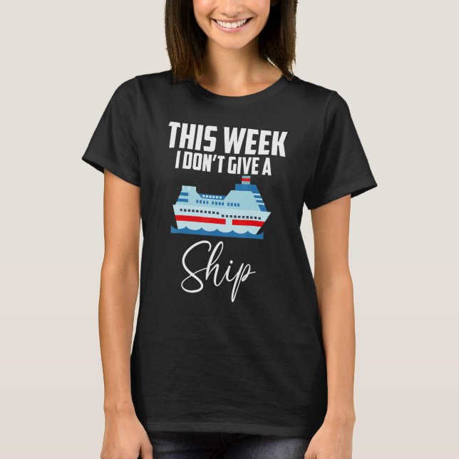 This Week I Don't Give A Ship Cruise  Family Cruis T Shirt (Framsida)