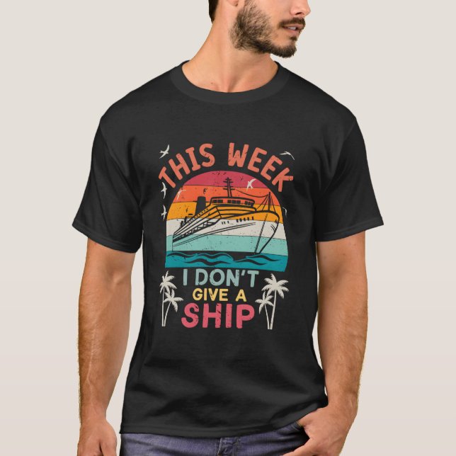 This Week I Don'T Give A Ship Family Vacation Crui T Shirt (Framsida)