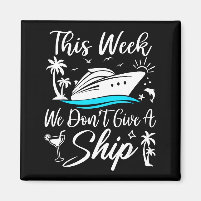 This Week We Don’t Give A Ship Funny Cruise Squad  Magnet (Framsidan)