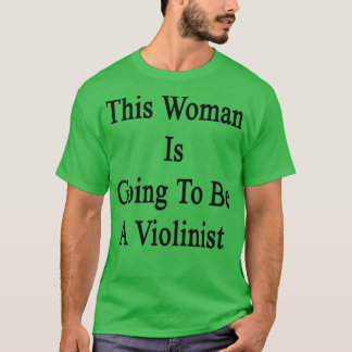 This Woman Is Going To Be A Violinist T Shirt