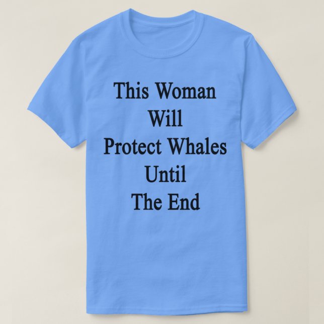 This Woman Will Protect Whales Until The End T Shirt (Design framsida)