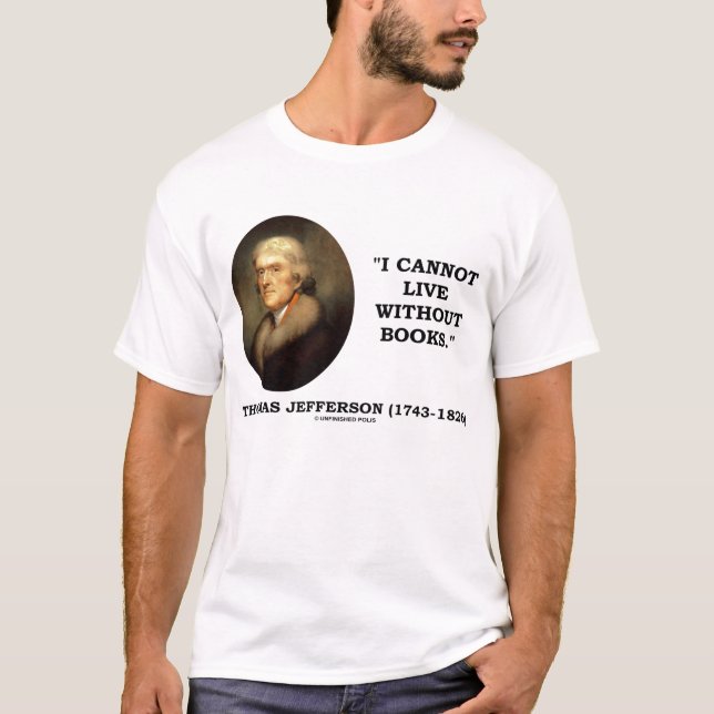 Thomas Jefferson som jag inte kan bo utan bokar T Shirt (Framsida)