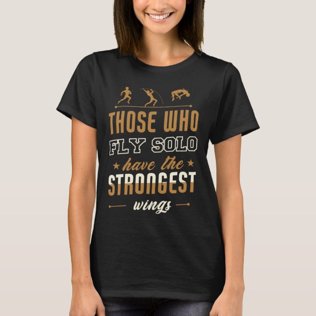 Those Who Fly Solo Have The Strongest Wings T Shirt (Framsida)