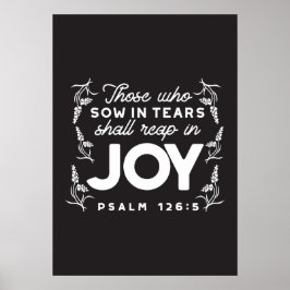 Those Who Sow in Tears Shall Reap in Joy Quotes Poster