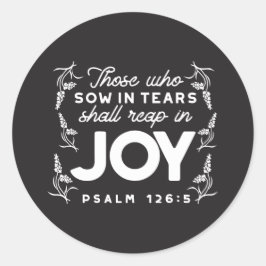 Those Who Sow in Tears Shall Reap in Joy Quotes Runt Klistermärke
