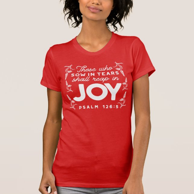 Those Who Sow in Tears Shall Reap in Joy Quotes T Shirt (Framsida)