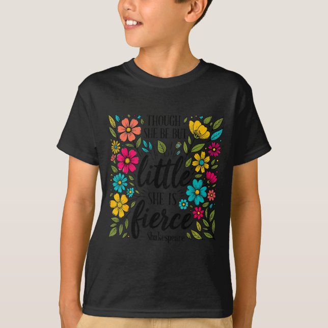 Though She Be But Little She Is Fierce Quote Flora T Shirt (Framsida)