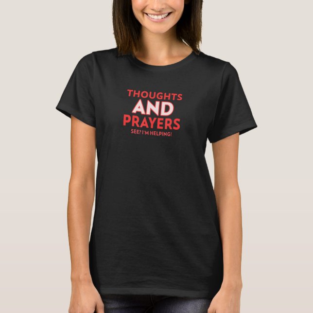 Thoughts and Prayers  See I'm helping  Sarcastic T Shirt (Framsida)