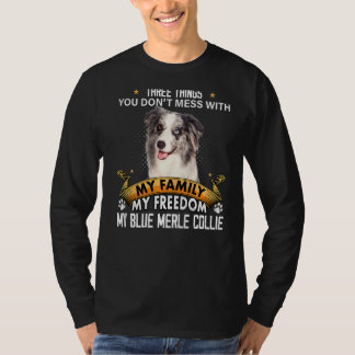 Three Things You Don't Mess With Blue Merle Collie T Shirt