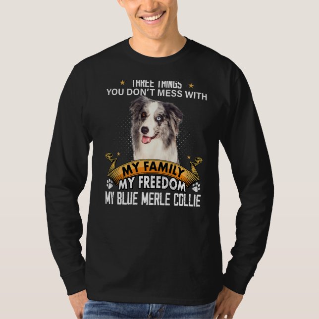 Three Things You Don't Mess With Blue Merle Collie T Shirt (Framsida)