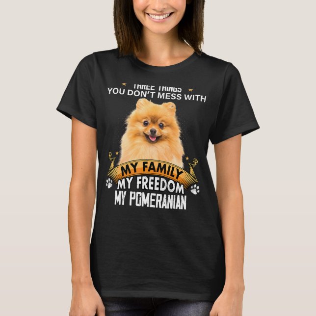 Three Things You Don't Mess With Pomeranian Dog T Shirt (Framsida)