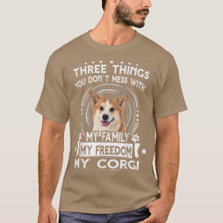 Three Things You Dont Messt With Funny Corgi T Shirt