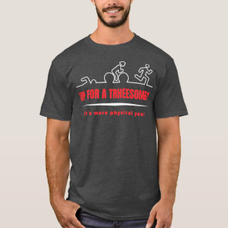 Threesome Swim Bike Run Triathlon Funny Quote Desi T Shirt