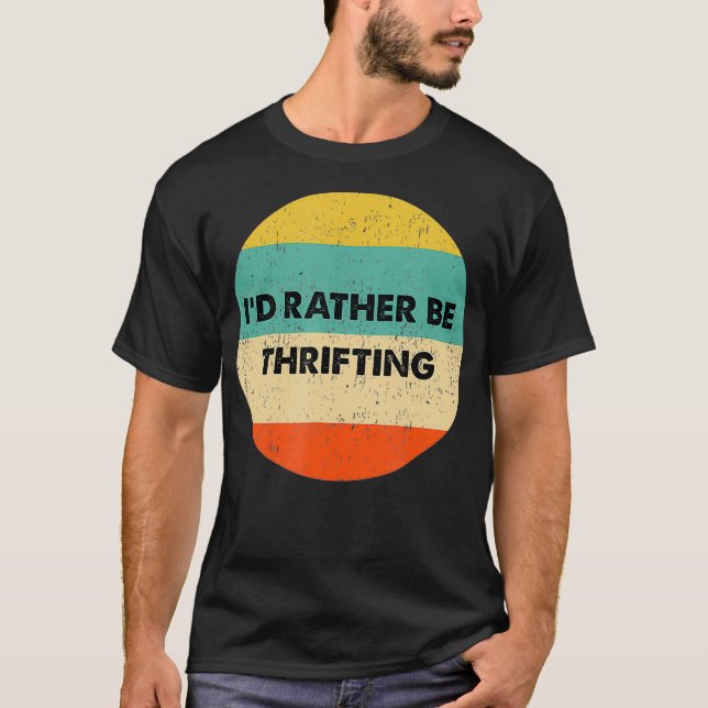 Thrifter   Id Rather Be Thrifting T Shirt (Framsida)