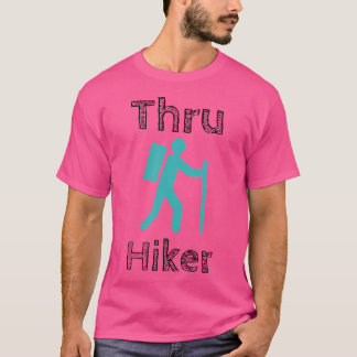 Thru Hiking Shirt - Hiker through Hiker Camping Ap T