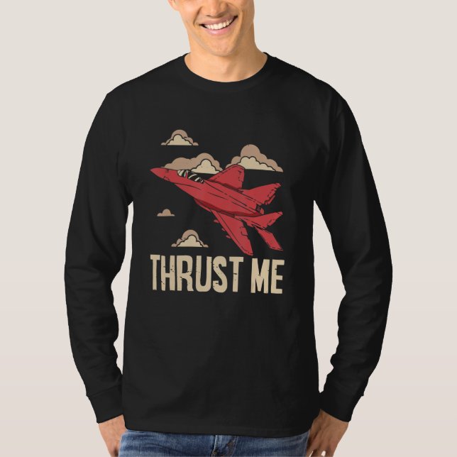 Thrust Me Fighter Jet Pilot Aviator Aviation Airpl T Shirt (Framsida)
